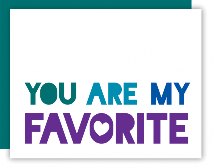 You are my favorite - Teal